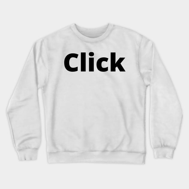 Click Black Text Typography Crewneck Sweatshirt by Word Minimalism